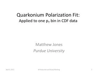 Quarkonium Polarization Fit: Applied to one p T bin in CDF data