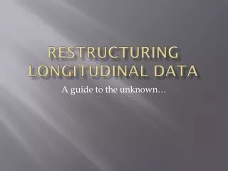 Restructuring longitudinal data