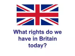 What rights do we have in Britain today?