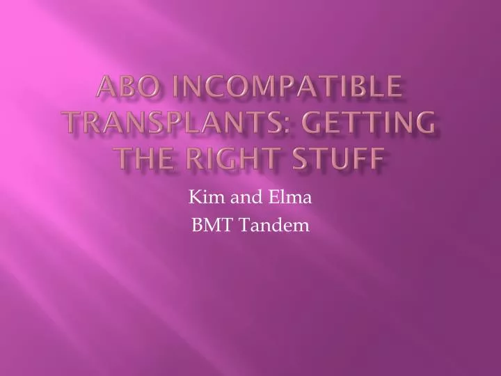 abo incompatible transplants getting the right stuff