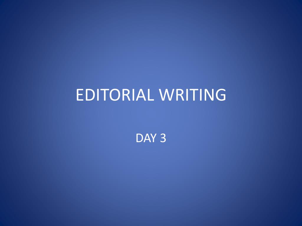 PPT - EDITORIAL WRITING PowerPoint Presentation, free download - ID:2598430