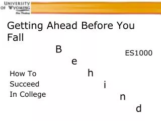 Getting Ahead Before You Fall 			B 				e 					h 						i 							n 								d