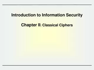 Introduction to Information Security Chapter II : Classical Ciphers