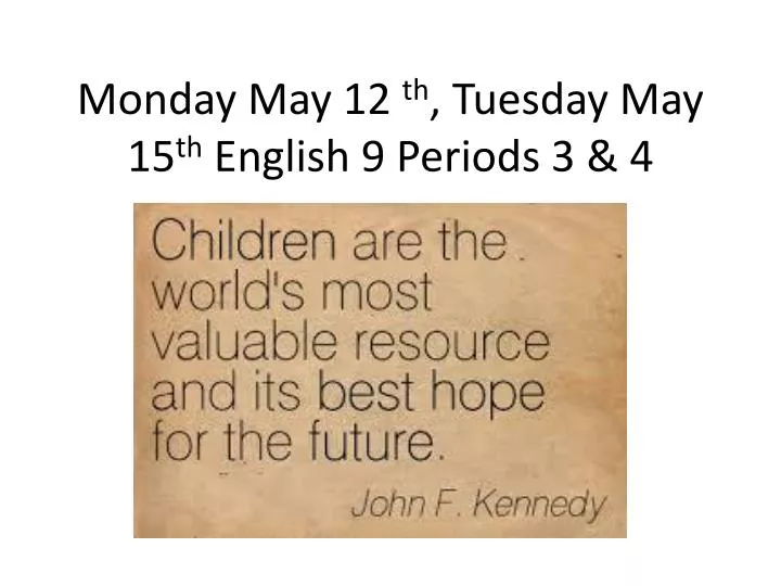 monday may 12 th tuesday may 15 th english 9 periods 3 4