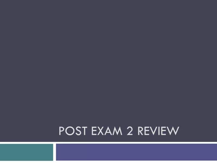 post exam 2 review