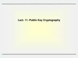 Lect. 11: Public Key Cryptography