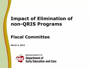 Impact of Elimination of non-QRIS Programs Fiscal Committee March 4, 2013