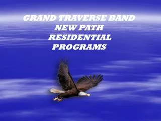 GRAND TRAVERSE BAND NEW PATH RESIDENTIAL PROGRAMS