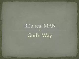 BE a real MAN