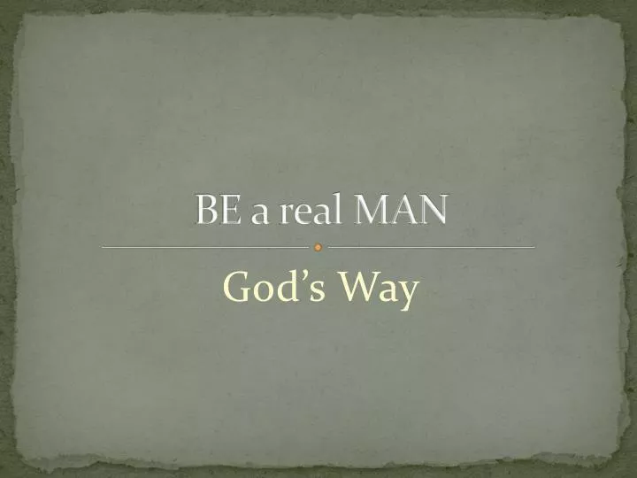 be a real man