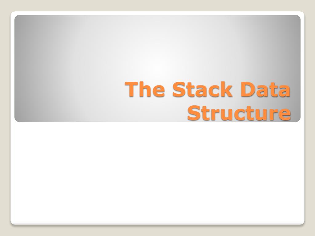 PPT - The Stack Data Structure PowerPoint Presentation, free download ...