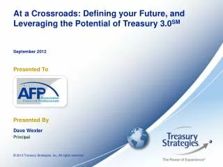 At a Crossroads: Defining your Future, and Leveraging the Potential of Treasury 3.0 SM