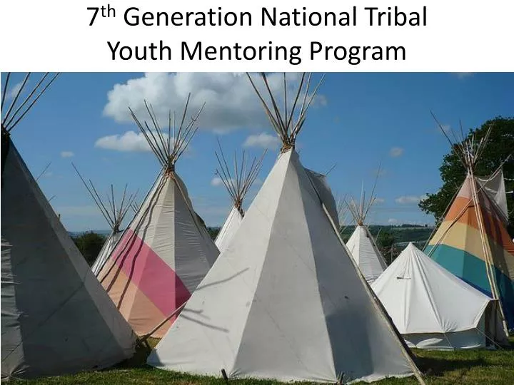 7 th generation national tribal youth mentoring program