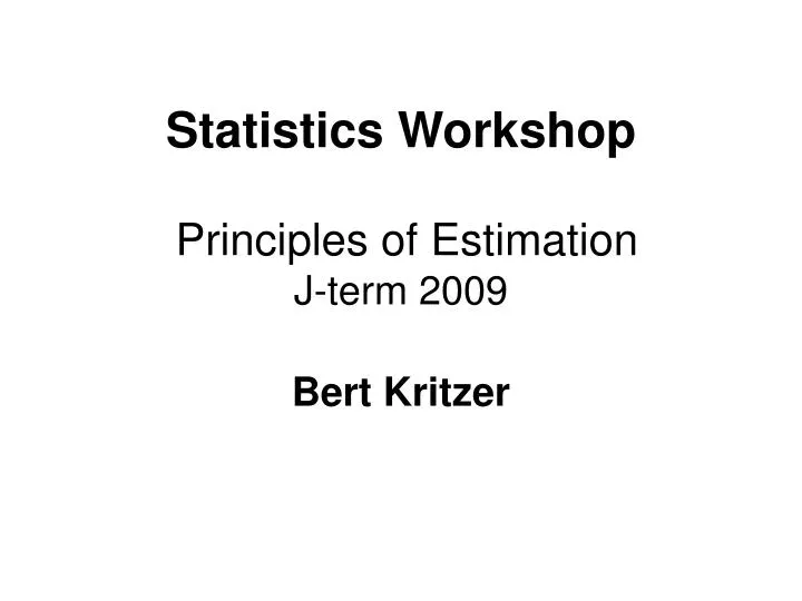 statistics workshop principles of estimation j term 2009 bert kritzer