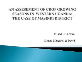 AN ASSESEMENT OF CROP GROWING SEASONS IN WESTERN UGANDA: THE CASE OF MASINDI DISTRICT