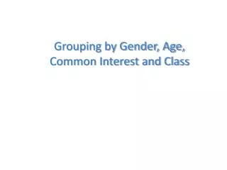 Grouping by Gender, Age, Common Interest and Class