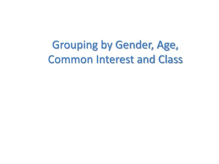 grouping by gender age common interest and class