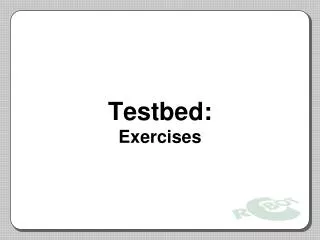 Testbed: Exercises