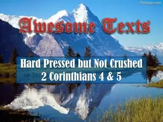 Hard Pressed but Not Crushed 2 Corinthians 4 &amp; 5