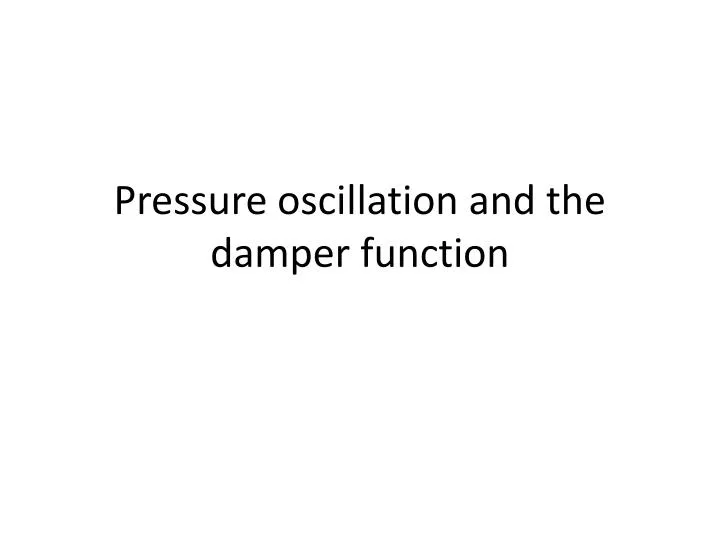 pressure oscillation and the damper function