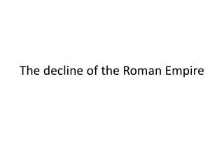 The decline of the Roman Empire