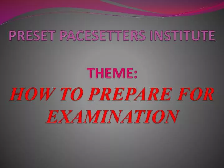 preset pacesetters institute theme how to prepare for examination