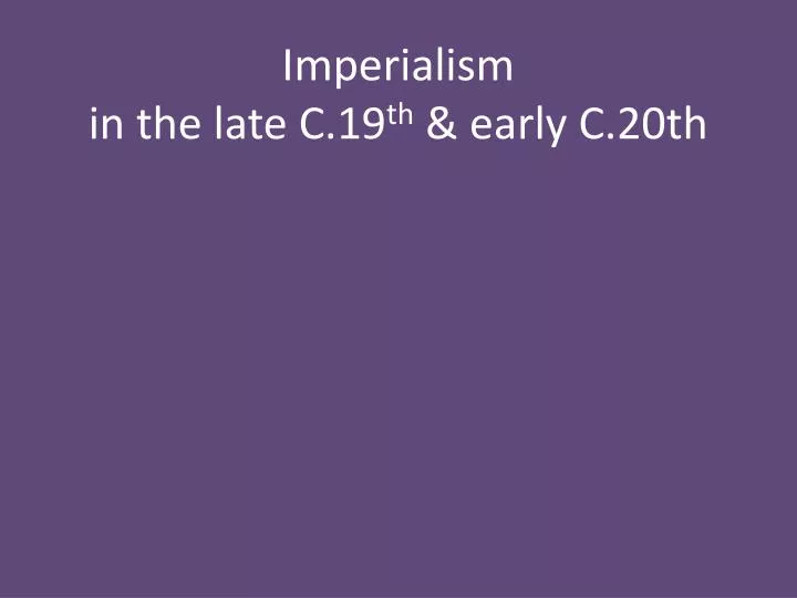 imperialism in the late c 19 th early c 20th