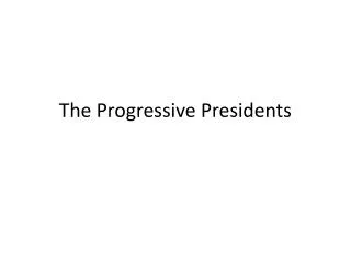 The Progressive Presidents