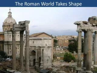 The Roman World Takes Shape