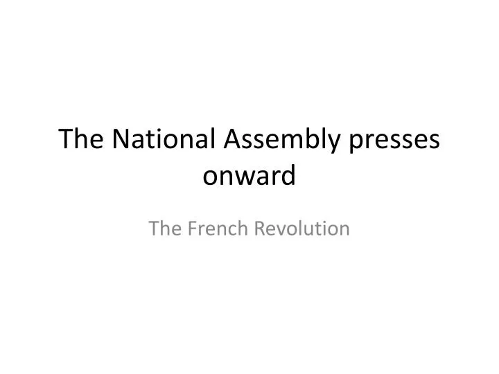 the national assembly presses onward