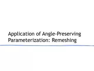 Application of Angle-Preserving Parameterization: Remeshing