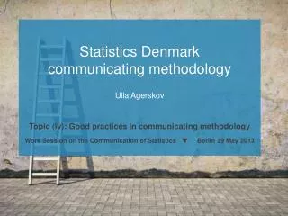 Statistics Denmark communicating methodology Ulla Agerskov