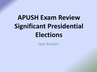 APUSH Exam Review Significant Presidential Elections