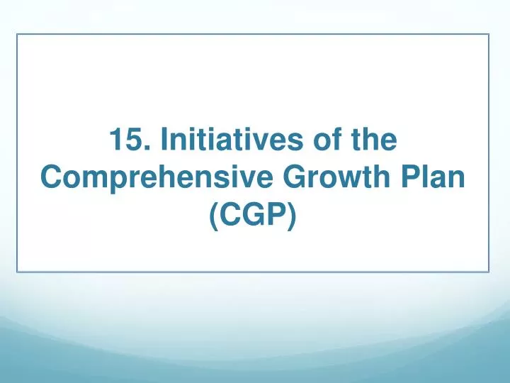 15 initiatives of the comprehensive growth plan cgp