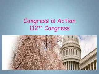 Congress is Action 112 th Congress