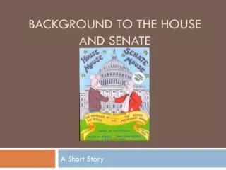 Background to the House and Senate