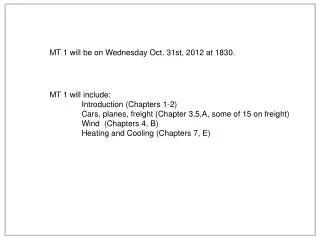 MT 1 will be on Wednesday Oct. 31st, 2012 at 1830.