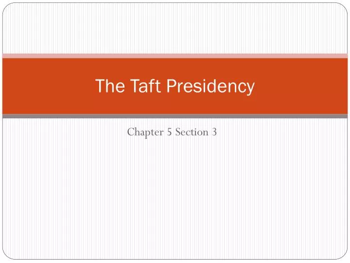 the taft presidency