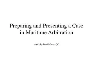 Preparing and Presenting a Case in Maritime Arbitration