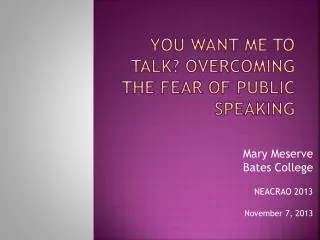 You Want Me to Talk ? Overcoming the Fear of Public Speaking