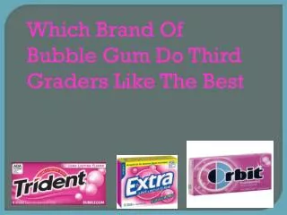 Which Brand Of Bubble Gum Do Third Graders Like The Best