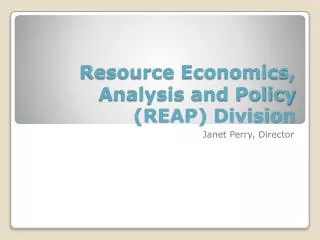 Resource Economics, Analysis and Policy (REAP) Division