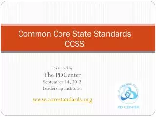 Presented by The PDCenter September 14, 2012 Leadership Institute : corestandards