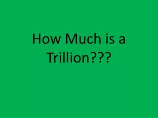 How Much is a Trillion???