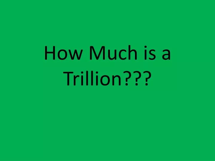 how much is a trillion