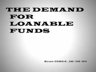 THE DEMAND FOR LOANABLE FUNDS 				Econ 2105-C ,10/20/09