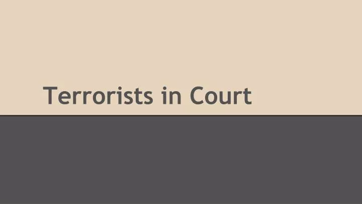 terrorists in court