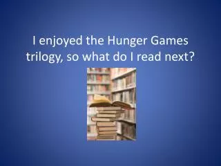 I enjoyed the Hunger Games trilogy, so what do I read next?