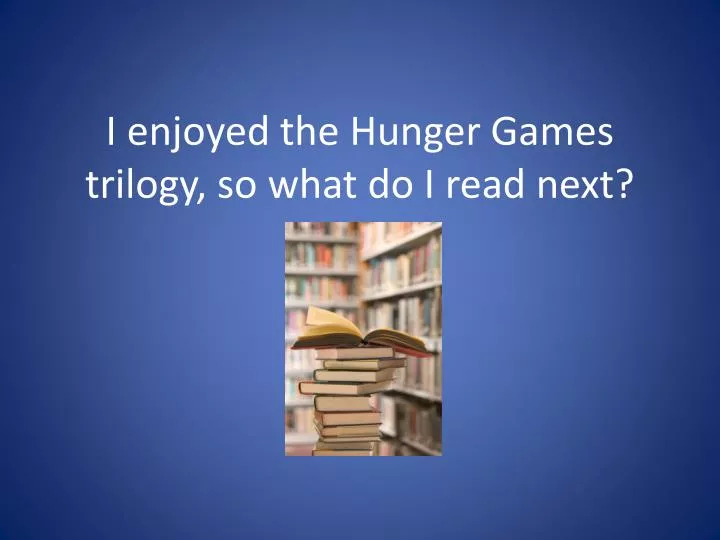 i enjoyed the hunger games trilogy so what do i read next