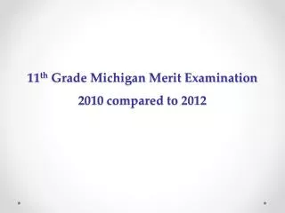 11 th Grade Michigan Merit Examination 2010 compared to 2012